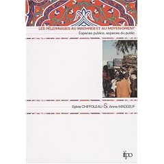 Les p�lerinages au Maghreb et au Moyen-Orient : Espaces publics, espaces du public