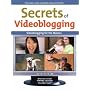 Secrets of Videoblogging (Secrets of...)