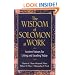 The Wisdom of Solomon at Work: Ancient Virtues for Living and Leading Today