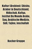 Kultur (Arabien): Shisha, Araber in Deutschland, Hidschab, Kufiya, Institut Du Monde Arabe, Suq, Arabische Medizin, Sidi, Tajine, Inscha - 