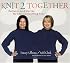 Knit 2 Together: Patterns and Stories for Serious Knitting Fun