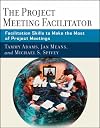 The Project Meeting Facilitator: Facilitation Skills to Make the Most of Project Meetings