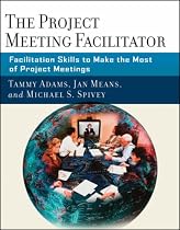 The Project Meeting Facilitator: Facilitation Skills to Make the Most of Project Meetings