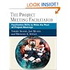 The Project Meeting Facilitator: Facilitation Skills to Make the Most of Project Meetings