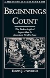 Beginnings Count: the Technological Imperative in American Health Care