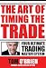 The Art Of Timing The Trade, Your Ultimate Trading Mastery System
