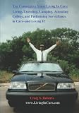 Ten Consecutive Years Living In Cars: Living, Traveling, Camping, Attending College and Performing Surveillance in Cars---and Loving It!