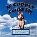 If Copper Could Fly: A Scrapbook Memory of a True Story