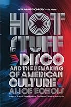 Hot Stuff: Disco and the Remaking of American Culture Hot Stuff: Disco and the Remaking of American Culture