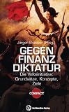 Produkt-Bild: Gegen Finanzdiktatur: Die Volksinitiative: Grunds&auml;tze, Konzepte, Ziele