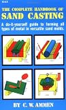 The Complete Handbook of Sand Casting