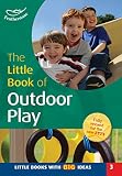 The little book of outdoor play : ideas for outdoor activities for the Foundation Stage