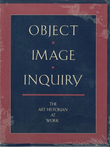 Object, Image, Inquiry: The Art Historian at Work