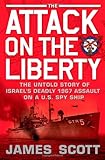 The Attack on the Liberty: The Untold Story of Israel's Deadly 1967 Assault on a U.S. Spy Ship
