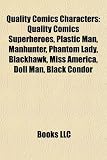Quality Comics Characters: Quality Comics Superheroes, Plastic Man, Manhunter, Phantom Lady, Blackhawk, Miss America, Doll Man, Black Condor