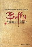 The Gentleviewers Obsessive Guide to Buffy the Vampire Slayer
