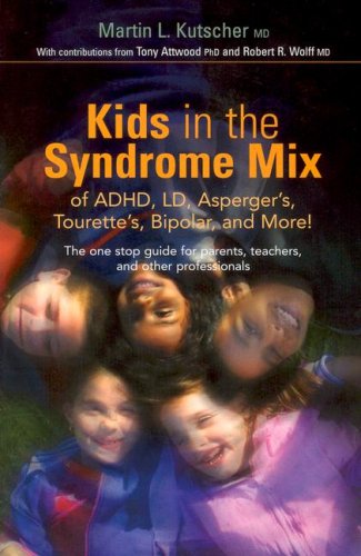 Books: Kids in the Syndrome Mix of ADHD, LD, Asperger's, Tourette's, Bipolar and More!. The One Stop Guide for Parents, Teachers and Other Professionals