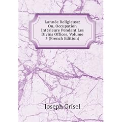 L'année Religieuse: Ou, Occupation Intérieure Pendant Les Divins Offices, Volume 3 (French Edition)