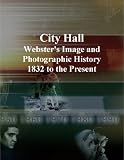 City Hall: Webster's Image and Photographic History, 1832 to the Present