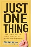 Just One Thing: Twelve of the Worlds Best Investors Reveal the One Strategy You Cant Overlook