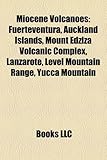 Miocene Volcanoes: Fuerteventura, Auckland Islands, Mount Edziza Volcanic Complex, Lanzarote, Level Mountain Range, Yucca Mountain-