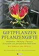 Giftpflanzen - Pflanzengifte: Vorkommen, Wirkung, Therapie - allergische und phototoxische Reaktionen. Mit Sonderteil �ber Gifttiere