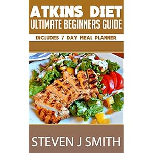 Atkins Diet / Low Carb Diet - The Ultimate Quickstart Guide: The Healthy Way To Lose Weight (Life Changing Diets Book 1)