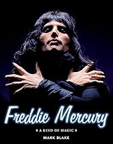 Freddie Mercury: A Kind of Magic Freddie Mercury: A Kind of Magic