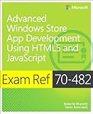 Exam Ref 70-482 : advanced Windows Store app development using HTML5 and JavaScript