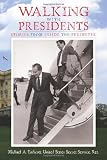Walking With Presidents: Stories From Inside The Perimeter