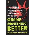 Gimme Something Better: The Profound, Progressive, and Occasionally Pointless History of Bay Area Punk from Dead... by Jack Boulware and Silke Tudor
