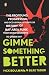 Gimme Something Better: The Profound, Progressive, and Occasionally Pointless History of Bay Area Punk from Dead Kennedys to Green Day