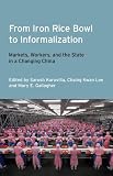 From iron rice bowl to informalization : markets, workers, and the state in a changing China