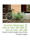 Documents Diplomatiques. Affaires de Sa�da, 1881-1882: Affaires de Sa�da, 1881-1882