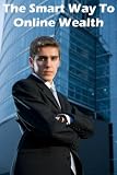 The Smart Way To Online Wealth