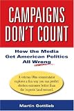 Campaigns Dont Count: How the Media Get American Politics All Wrong