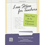 Less Stress for Teachers: More Time & An Organized Classroom ~ Helene Segura