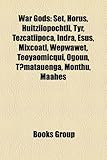 War Gods: Set, Horus, Huitzilopochtli, Tyr, Tezcatlipoca, Indra, Esus, Mixcoatl, Wepwawet, Teoyaomicqui, Ogoun, T Matauenga, Mon-