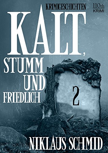 Kalt, stumm und friedlich #2: Krimigeschichten (German Edition)