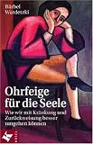 Ohrfeige f&uuml;r die Seele: Wie wir mit Kr&auml;nkung und Zur&uuml;ckweisung besser umgehen k&ouml;nnen - B&auml;rbel Wardetzki