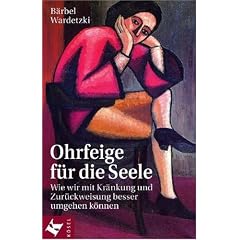 Ohrfeige f�r die Seele: Wie wir mit Kr�nkung und Zur�ckweisung besser umgehen k�nnen