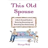 This Old Spouse: Tips and Tools for Keeping the Honeymoon Glow