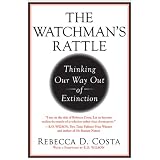 The Watchman's Rattle: Thinking Our Way Out of Extinction