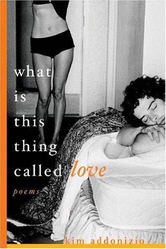 What Is This Thing Called Love: Poems by Addonizio, Kim unknown Edition [Paperback(2005)]