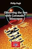 Observing the Sun with Coronado(tm) Telescopes (Patrick Moores Practical Astronomy)