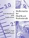 Book Mathematics for Healthcare Professionals: A Text/Workbook with Applications