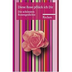 Diese Rose pfl�ck ich Dir. Sonderausgabe. Die sch�nsten Rosengedichte