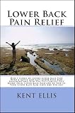 Lower Back Pain Relief: The Amazing Story Of How I Cured My Chronic Lower Back Pain In Only Ten Days And How You Too Can Get Rid Of Your Lower Back Pain Fast And Be Free Of Back Pain Once And For All!
