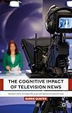 The cognitive impact of television news : production attributes and information reception