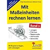 Mit Ma�einheiten rechnen lernen 1: L�ngen-, Fl�chen-, Raum- und Hohlma�e sowie Gewichte. Mit L�sungen